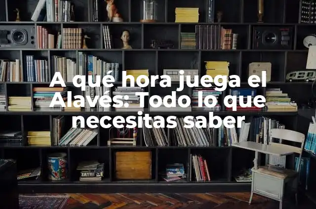 A qué hora juega el Real Madrid vs Atlético de Madrid: Todo lo que necesitas saber 8 A qué hora juega el Alavés: Todo lo que necesitas saber