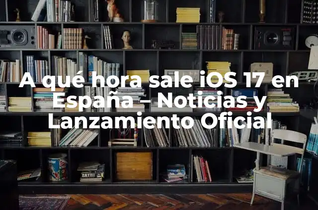 A qué hora sale Solo Leveling en España - ¡Fecha y hora de estreno! 6 A qué hora sale iOS 17 en España – Noticias y Lanzamiento Oficial