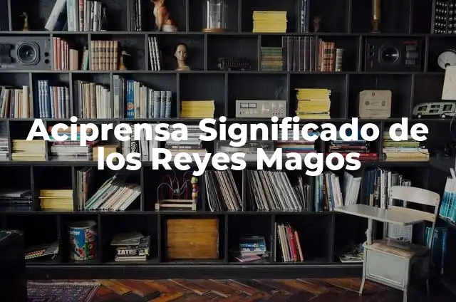 Cómo Hacer una Carta a los Reyes Magos: Guía Completa y Original 7 Aciprensa Significado de los Reyes Magos