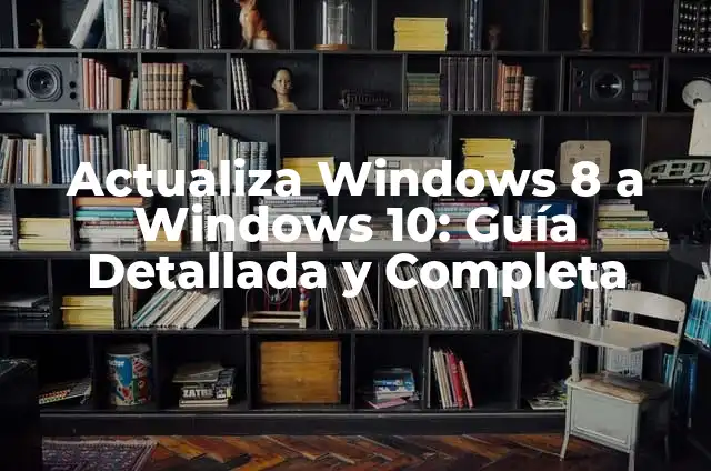 Cómo pasar de Windows 7 a Windows 10 gratis: Una guía detallada 3 Actualiza Windows 8 a Windows 10: Guía Detallada y Completa