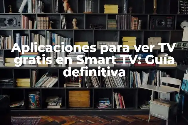 Cómo Puedo Ver Fútbol Gratis en Mi Smart TV Samsung: GuíaCompleta 7 Aplicaciones para ver TV gratis en Smart TV: Guía definitiva