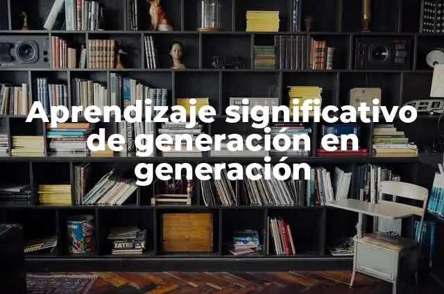 ¿De qué año es la Generación Z? - Entendiendo la Era Digital 6 Aprendizaje significativo de generación en generación