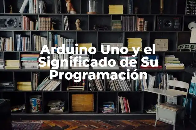 Cómo hacer un brazo robótico con Arduino 6 Arduino Uno y el Significado de Su Programación