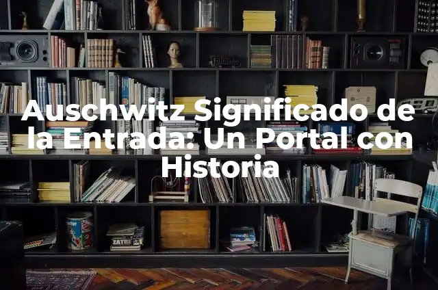 Cómo Hacer el Portal del End en Minecraft (Guía Completa y Detallada) 6 Auschwitz Significado de la Entrada: Un Portal con Historia
