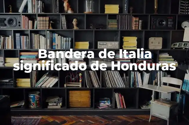 ¿Cuál es la Capital de Honduras? - Una Guía Completa 3 Bandera de Italia significado de Honduras