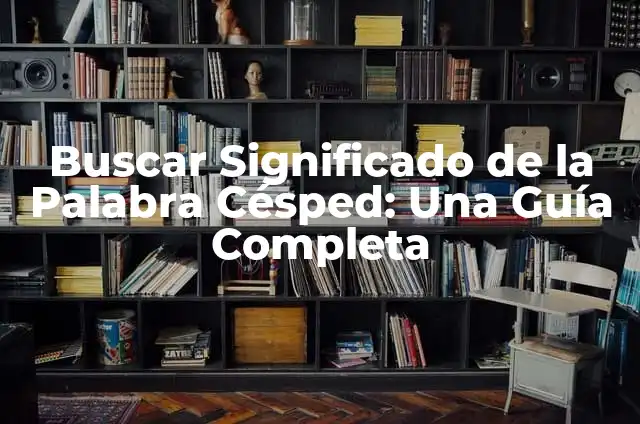 ¿Cuánto tarda en crecer el césped? Todo lo que debes saber sobre el crecimiento del césped 7 Buscar Significado de la Palabra Césped: Una Guía Completa
