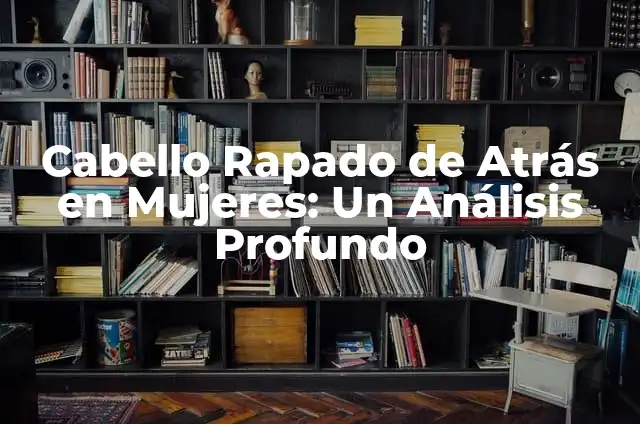Las Mujeres Ya No Lloran Album: Un Análisis Profundo 6 Cabello Rapado de Atrás en Mujeres: Un Análisis Profundo