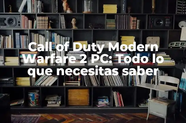 Modern Warfare 3 Fecha de Lanzamiento: Todo lo que Debes Saber 5 Call of Duty Modern Warfare 2 PC: Todo lo que necesitas saber