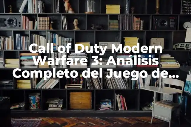 Modern Warfare 3 Fecha de Lanzamiento: Todo lo que Debes Saber 3 Call of Duty Modern Warfare 3: Análisis Completo del Juego de Acción Más Popular