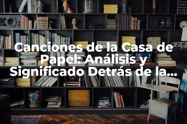 El significado detrás de las canciones de Megadeth 8 Canciones de la Casa de Papel: Análisis y Significado Detrás de la Música de la Serie
