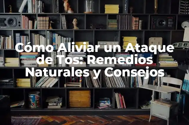 Remedios Naturales para Aliviar la Tos: Lo Mejor que Tomar 8 Cómo Aliviar un Ataque de Tos: Remedios Naturales y Consejos