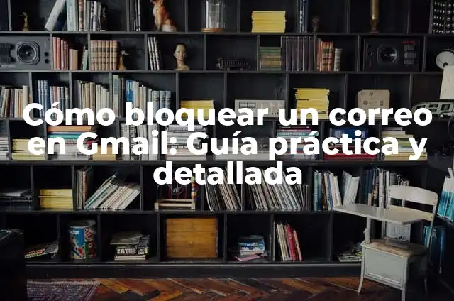 Cómo crear grupos de contactos en Gmail: Guía práctica y detallada 6 Cómo bloquear un correo en Gmail: Guía práctica y detallada