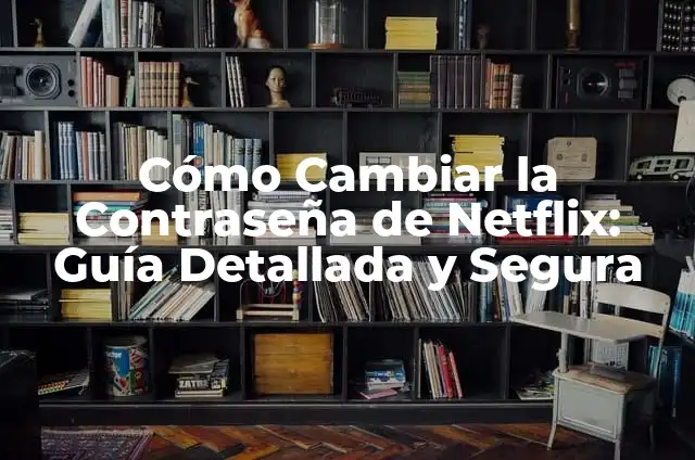 Cómo Cambiar la Contraseña de Instagram: Una Guía Detallada 8 Cómo Cambiar la Contraseña de Netflix: Guía Detallada y Segura