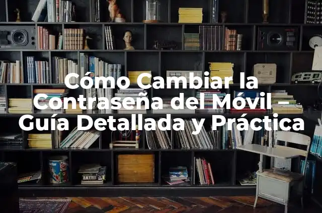 Cómo Cambiar la Contraseña de Instagram: Una Guía Detallada 5 Cómo Cambiar la Contraseña del Móvil – Guía Detallada y Práctica