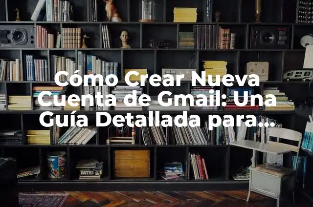Cómo crear grupos de contactos en Gmail: Guía práctica y detallada 7 Cómo Crear Nueva Cuenta de Gmail: Una Guía Detallada para Principiantes