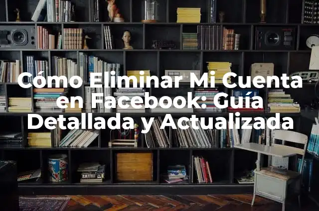Cómo Poner Mi Cuenta Privada en Facebook: Una Guía Detallada 7 Cómo Eliminar Mi Cuenta en Facebook: Guía Detallada y Actualizada
