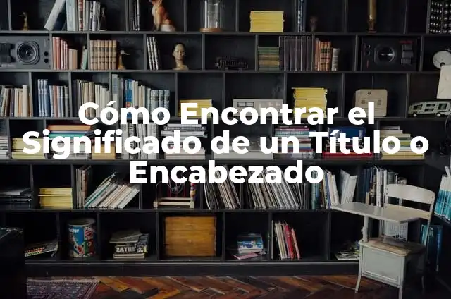 El significado de un encabezado de carta 7 Cómo Encontrar el Significado de un Título o Encabezado