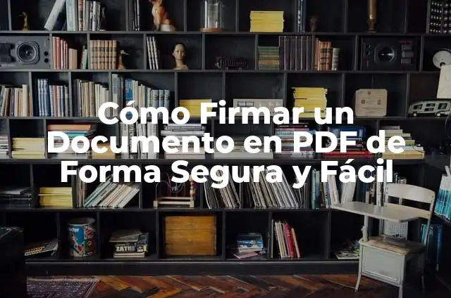 Cómo Firmar con Certificado Digital un PDF de Forma Segura y Fácil 7 Cómo Firmar un Documento en PDF de Forma Segura y Fácil