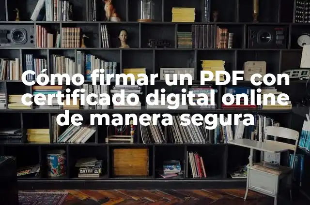 Cómo Firmar con Certificado Digital un PDF de Forma Segura y Fácil 4 Cómo firmar un PDF con certificado digital online de manera segura