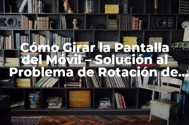 ¿De qué trata la Temporada 10 de American Horror Story? 3 Cómo Girar la Pantalla del Móvil – Solución al Problema de Rotación de Pantalla