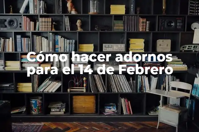 Como hacer un regalo de 14 de febrero 3 Cómo hacer adornos para el 14 de Febrero