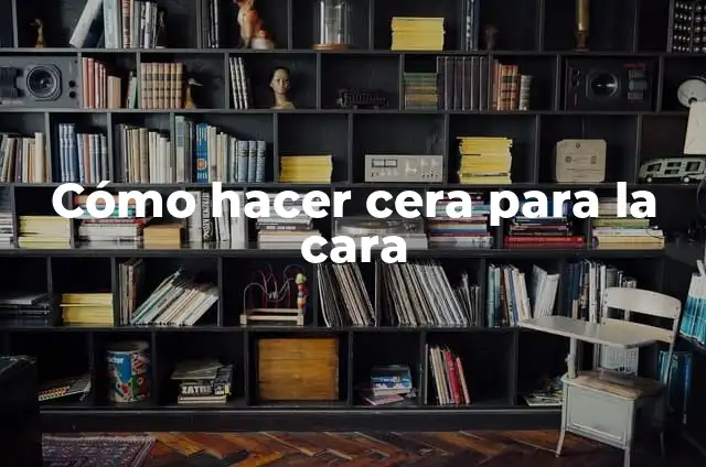 Cómo hacer tarjeta en cascada 3 Cómo hacer cera para la cara