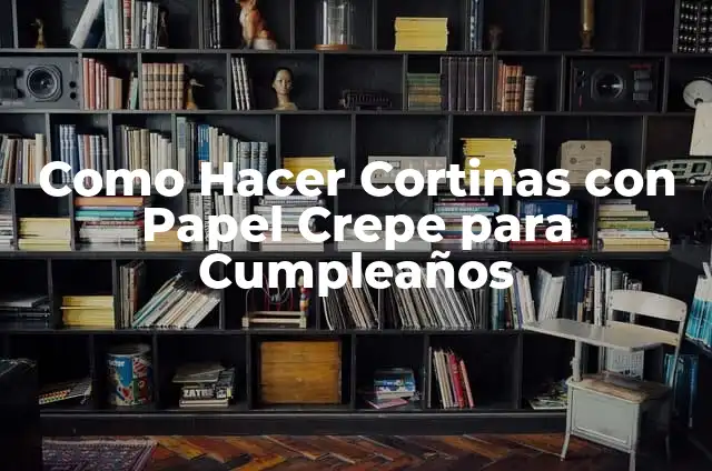 C贸mo hacer las cortinas de papel crepe paso a paso 6 Como Hacer Cortinas con Papel Crepe para Cumplea帽os