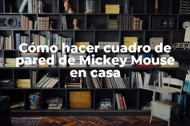 Como hacer moños de Mickey Mouse 3 Cómo hacer cuadro de pared de Mickey Mouse en casa
