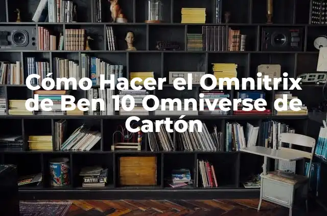Como hacer calabaza de cartón 7 Cómo Hacer el Omnitrix de Ben 10 Omniverse de Cartón