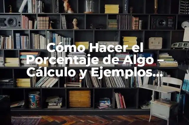 Cómo Sacar el Porcentaje de Algo - Cálculo de Porcentaje Fácil 6 Cómo Hacer el Porcentaje de Algo – Cálculo y Ejemplos Prácticos