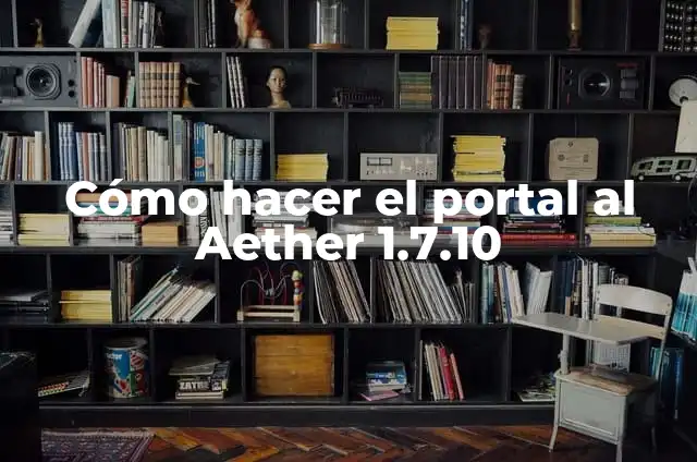 Cómo Hacer el Portal del End en Minecraft (Guía Completa y Detallada) 3 Cómo hacer el portal al Aether 1.7.10