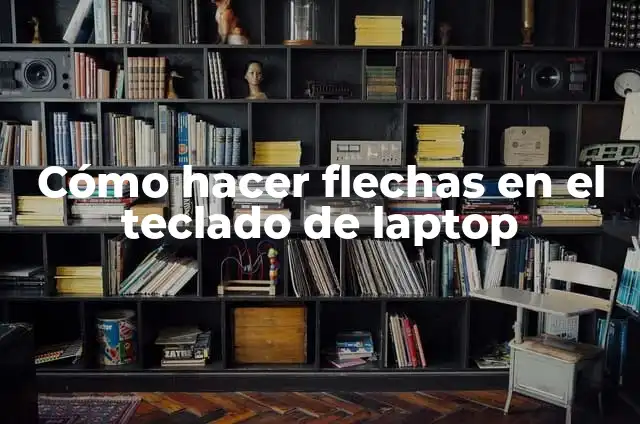 El Triángulo de HP: Un Enfoque Integral en la Empresa 3 Cómo hacer flechas en el teclado de laptop