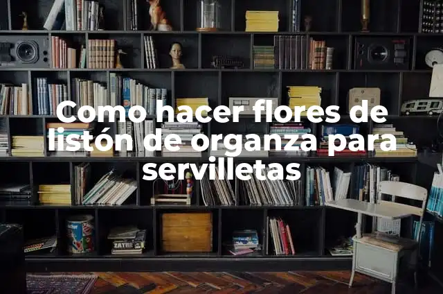 Cómo hacer orillas para servilletas de una sola vuelta 6 Como hacer flores de listón de organza para servilletas