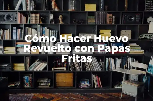 Tiempo de Cocción de Patatas Fritas Congeladas en Freidora de Aire: Guía Completa 8 Cómo Hacer Huevo Revuelto con Papas Fritas