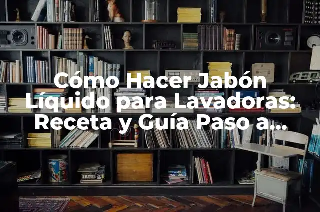 Cómo hacer jabón de vainilla 8 Cómo Hacer Jabón Líquido para Lavadoras: Receta y Guía Paso a Paso