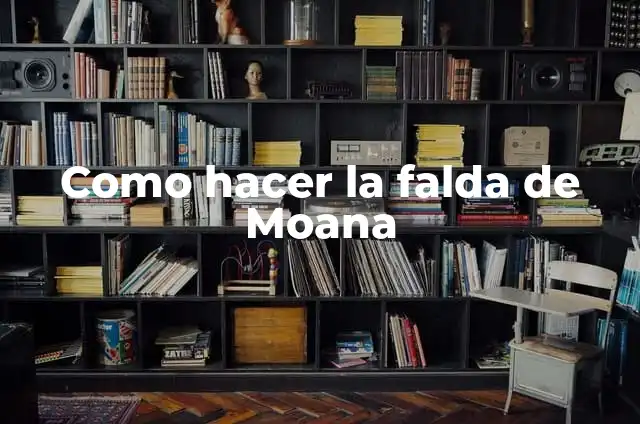 Qual o Significado de Moana? 4 Como hacer la falda de Moana