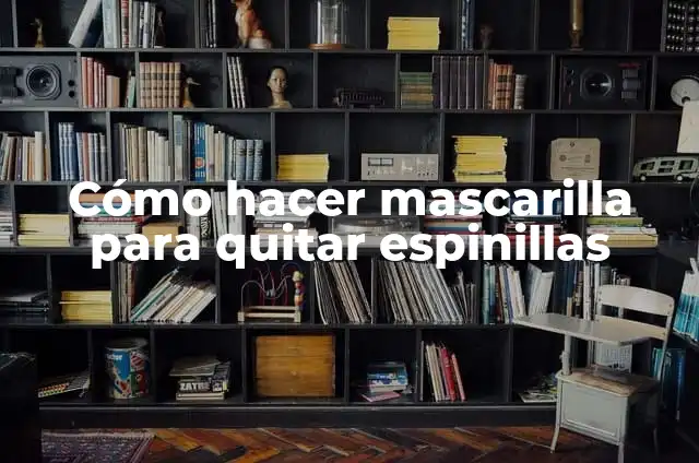 Cómo hacer una mascarilla casera para hidratar el pelo 3 Cómo hacer mascarilla para quitar espinillas