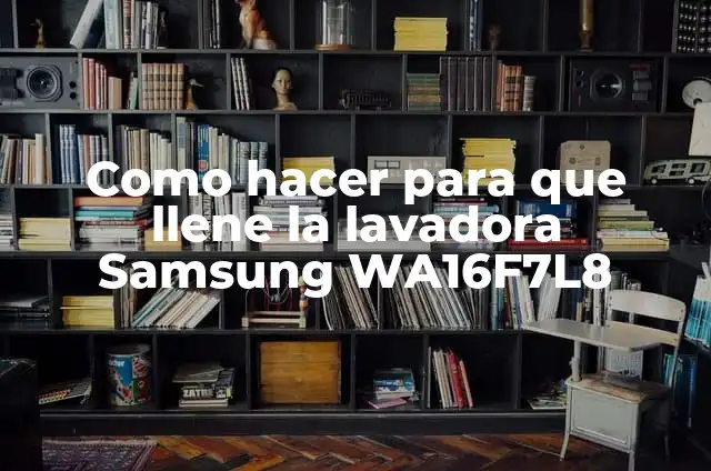 Cómo Limpiar la Goma de la Lavadora que está Negra: Guía Completa 4 Como hacer para que llene la lavadora Samsung WA16F7L8