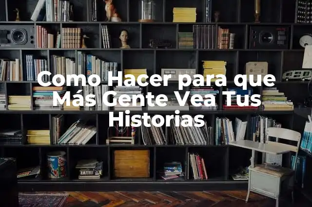 Como hacer que un vidrio no se vea tan roto 4 Como Hacer para que Más Gente Vea Tus Historias
