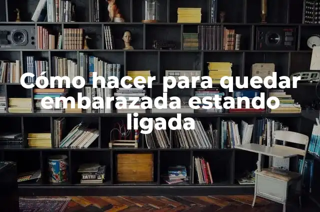 Cómo Hacer que nos Pasen Cosas Buenas Libro 4 Cómo hacer para quedar embarazada estando ligada