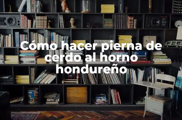 Como hacer pierna de cerdo para lonches 4 Cómo hacer pierna de cerdo al horno hondureño