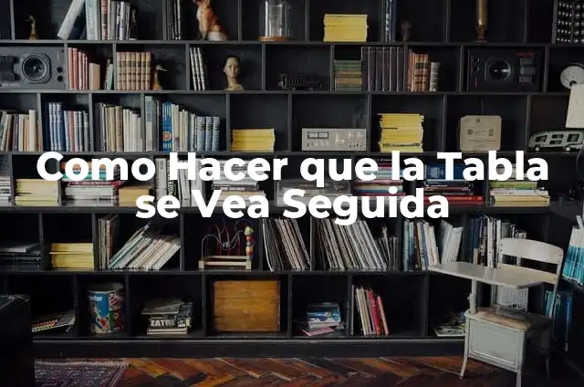 Como hacer que un vidrio no se vea tan roto 3 Como Hacer que la Tabla se Vea Seguida