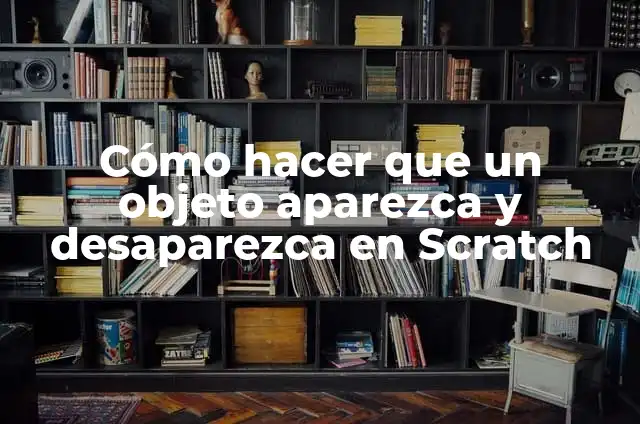 Cómo hacer un laberinto en Scratch con niveles 3 Cómo hacer que un objeto aparezca y desaparezca en Scratch