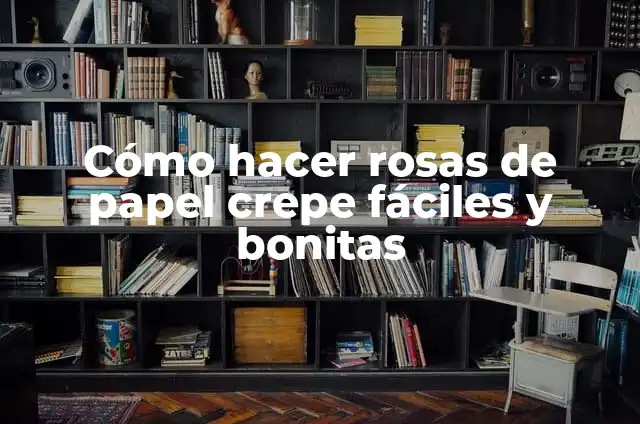 C贸mo hacer las cortinas de papel crepe paso a paso 7 C贸mo hacer rosas de papel crepe f谩ciles y bonitas