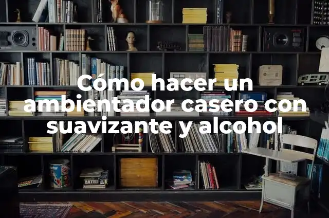 Cómo hacer figuras de gel 8 Cómo hacer un ambientador casero con suavizante y alcohol