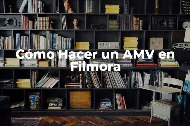 Descubre el Significado de Filmora y Su Impacto en la Edición de Video 4 Cómo Hacer un AMV en Filmora