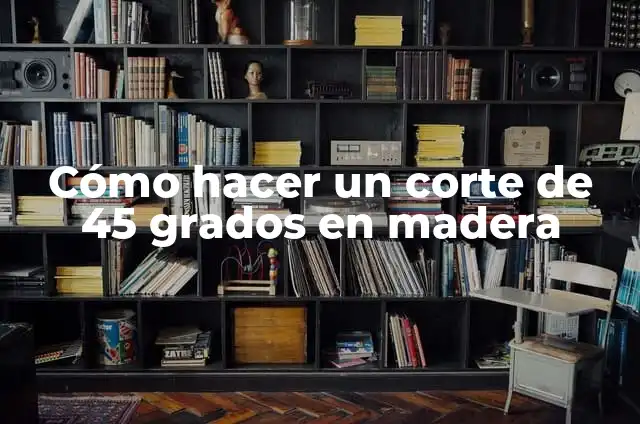 15 de septiembre significado en inglés 3 Cómo hacer un corte de 45 grados en madera