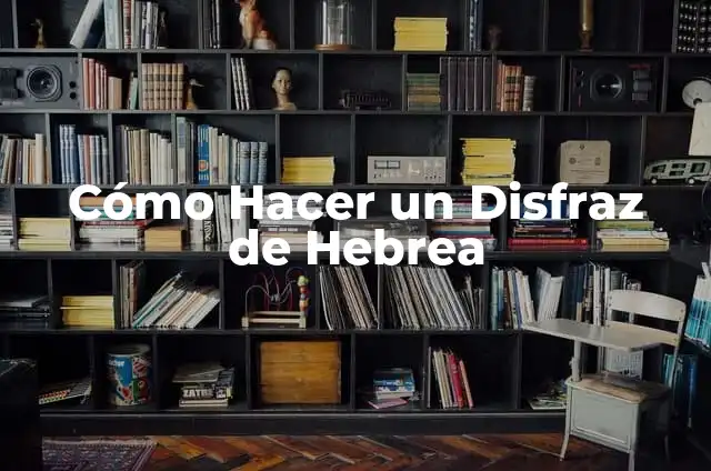 El Significado del 14 de Febrero en la Tradición Hebrea 3 Cómo Hacer un Disfraz de Hebrea