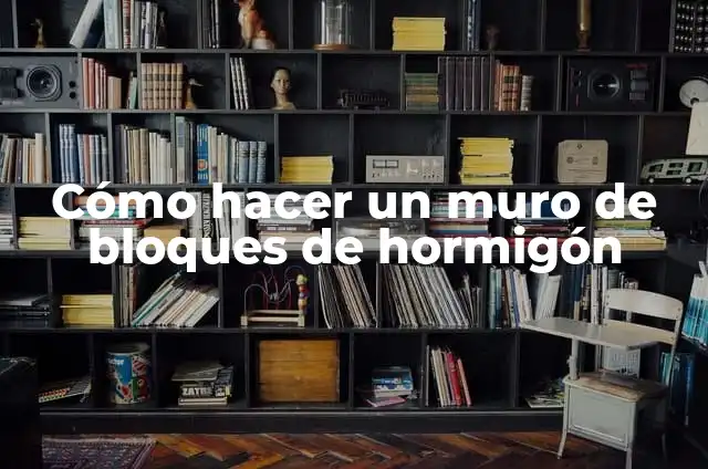Cómo Hacer Pasta Muro con Yeso 3 Cómo hacer un muro de bloques de hormigón