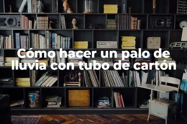 Como hacer un tubo extensible 3 Cómo hacer un palo de lluvia con tubo de cartón